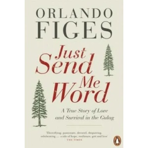Just Send Me Word | Orlando Figes (2013)