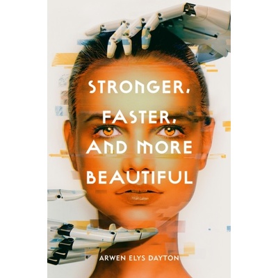 Stronger, Faster, And More Beautiful - Arwen Elys Dayton