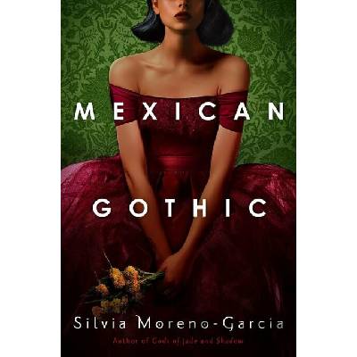Mexican Gothic - Silvia Moreno-Garcia