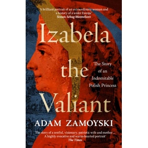 Izabela the Valiant | Adam Zamoyski (ISBN: 9780008521721)