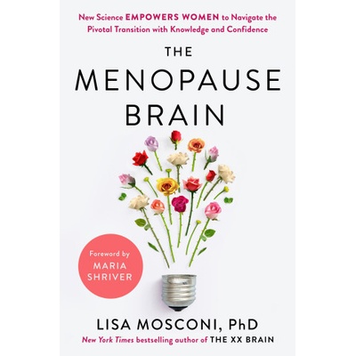 The Menopause Brain: New Science Empowers Women to Navigate the Pivotal Transition with Knowledge and Confidence