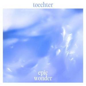 toechter - Epic Wonder (LP) (0880918820316)