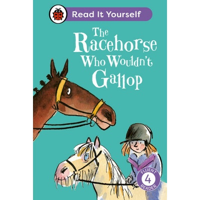 Racehorse Who Wouldn't Gallop: Read It Yourself - Level 4 Fluent Reader