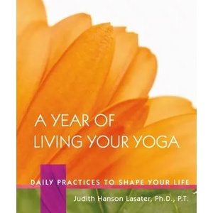 Year of Living Your Yoga | Lasater, P. T. Judith Hanson, Ph. D (ISBN: 9781930485150)