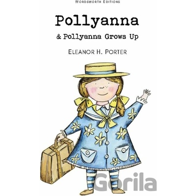 Pollyanna & Pollyanna Grows Up - Wordsworth Ch- Eleanor H. Porter