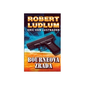 Bourneova zrada Pátý díl série o Jasonu Bourneovi! Robert Ludlum