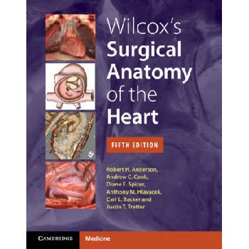 Wilcox's Surgical Anatomy of the Heart | Robert H. Anderson, Andrew C. Cook, Diane E. Spicer, Anthony M. Hlavacek, Carl L. Backer, Justin T. Tretter