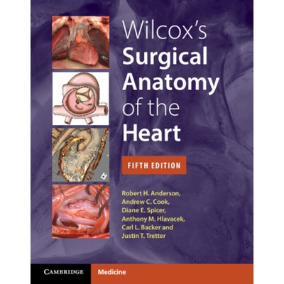 Wilcox's Surgical Anatomy of the Heart | Robert H. Anderson, Andrew C. Cook, Diane E. Spicer, Anthony M. Hlavacek, Carl L. Backer, Justin T. Tretter