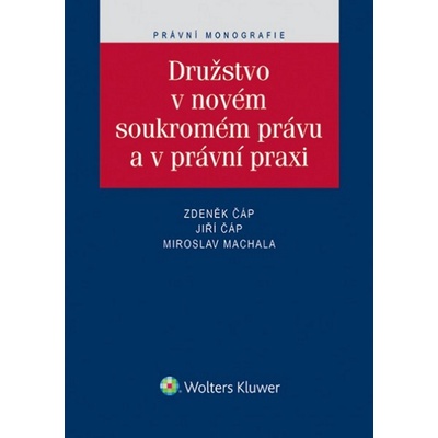 Družstvo v novém soukromém právu a v právní praxi - Zdeněk Čáp, Jiří Čáp, Miroslav Machala