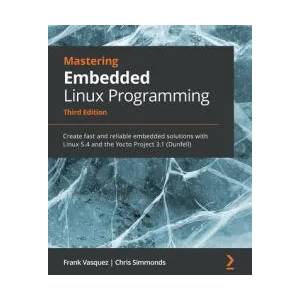 Mastering Embedded Linux Programming | Frank Vasquez, Chris Simmonds (ISBN: 9781789530384)