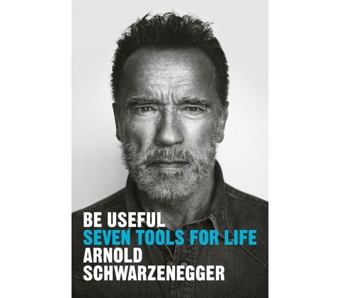 Be Useful - Arnold Schwarzenegger