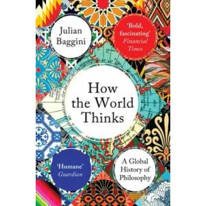 How the World Thinks | Julian Baggini (ISBN: 9781783782307)