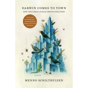 Darwin Comes to Town: How the Urban Jungle Drives Evolution | Menno Schilthuizen (ISBN: 9781250127846)