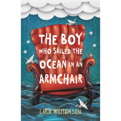 The Boy Who Sailed the Ocean in an Armchair - Lara Williamson