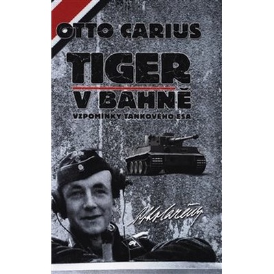 Tiger v bahně - Vzpomínky tankového esa - Carius Otto