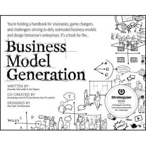 Business Model Generation - A Handbook for Visionaries Game Changers and Challengers (ISBN: 9780470876411)