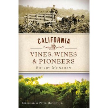 Image 1 of California Vines, Wines & Pioneers | Sherry Monahan