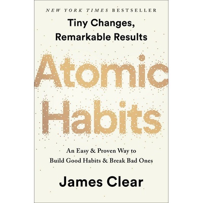 Atomic Habits: An Easy & Proven Way to Build Good Habits & Break Bad Ones Clear JamesPevná vazba