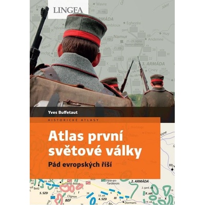 ATLAS PRVNÍ SVĚTOVÉ VÁLKY PÁD EVROPSKÝCH ŘÍŠÍ - Buffetaut Yves