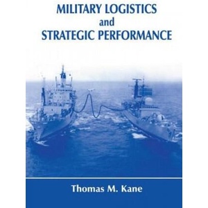Military Logistics and Strategic Performance | Thomas M. Kane (ISBN: 9781138981119)