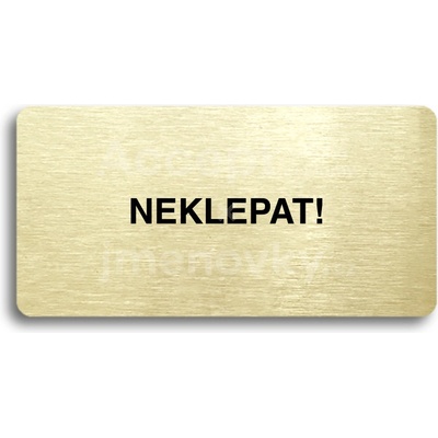 ACCEPT Piktogram NEKLEPAT - zlatá tabulka - černý tisk bez rámečku