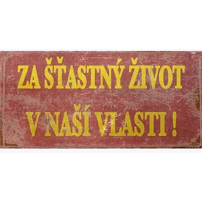 Za šťastný život v naši vlasti! - ceduľa 30cm x 20cm Plechová tabuľa