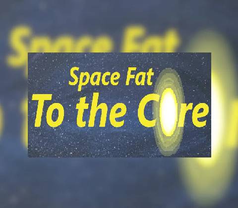 Space Fat: To the Core