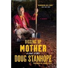 Digging Up Mother: A Love Story Stanhope DougPaperback