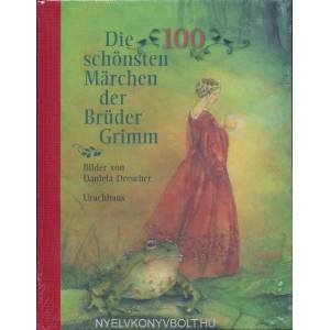 Die 100 schönsten Märchen der Brüder Grimm | Jacob Grimm, Wilhelm Grimm, Daniela Drescher (2012)