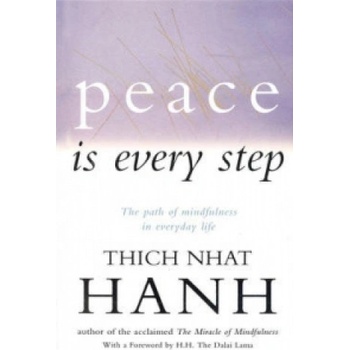 Peace is Every Step : The Path of Mindfulness in Everyday Life - Thich Nhat Hanh