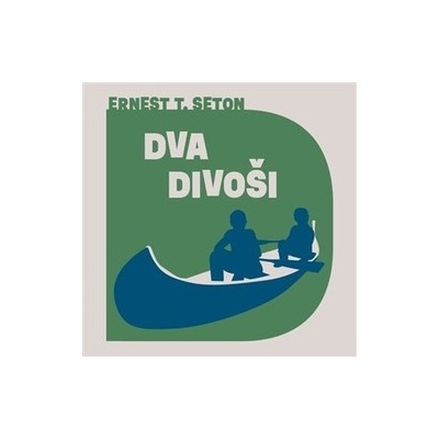 Seton, Ernest Thompson - Dva divoši – Hledejceny.cz