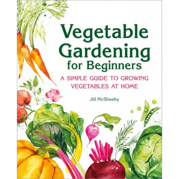 Vegetable Gardening for Beginners: A Simple Guide to Growing Vegetables at Home