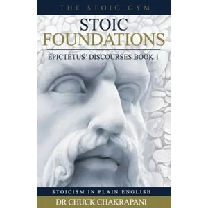 Stoic Foundations: Epictetus' Discourses Book 1 | Dr Chuck Chakrapani (ISBN: 9780920219249)