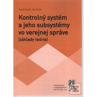 Kontrolný systém a jeho subsystémy vo verejnej správe - základy teórie - Jozef Králik:Ján Kútik