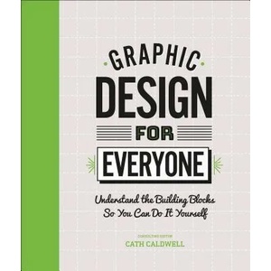 Graphic Design For Everyone | Cath Caldwell (ISBN: 9781465481801)