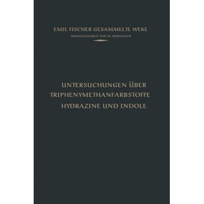 Untersuchungen UEber Triphenylmethanfarbstoffe Hydrazine Und Indole | Emil Fischer, M. Bergmann