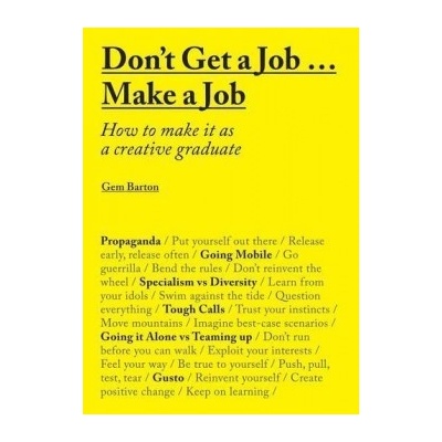 Don't Get a JobMake a Job: How to make it- Gem Barton