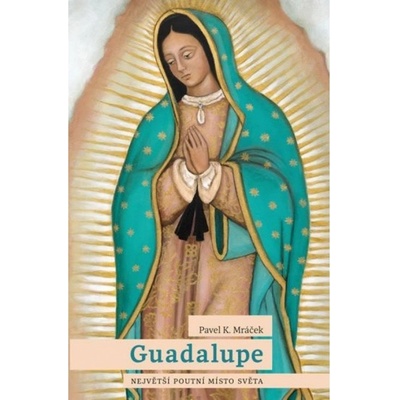 Guadalupe: Největší poutní místo světa