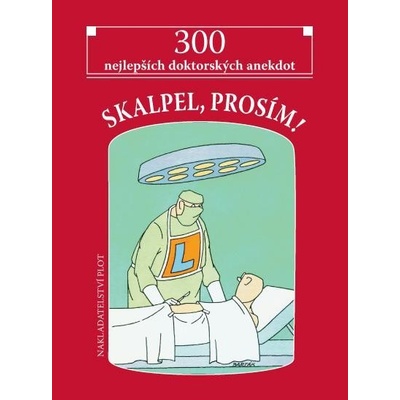 Skalpel, prosím! - 300 nejlepších doktorských anekdot