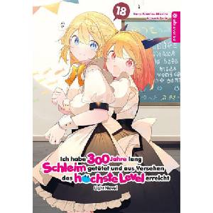 Ich habe 300 Jahre lang Schleim getötet und aus Versehen das höchste Level erreicht Light Novel 18 | Benio, Benjamin Leimser (ISBN: 9783753936338)