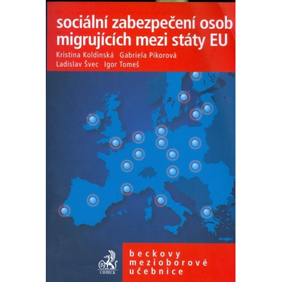 Sociální zabezpečení osob migrujících mezi státy EU - Kristina Koldinská, Gabriela Pikorová, Ladislav Švec, Igor Tomeš
