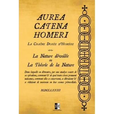 Aurea Catena Homeri: La Chaîne Dorée d'Hom? re - La Nature dévoilée ou La Théorie de la Nature