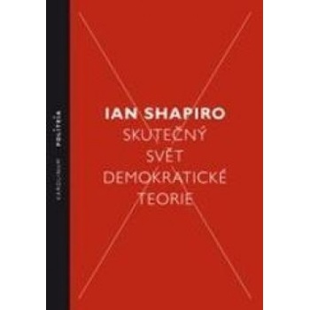 Skutečný svět demokratické teorie - Ian Shapiro