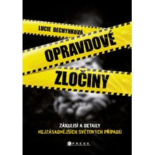 Opravdové zločiny - Zákulisí a detaily nejzásadnějších světových případů - Bechynková Lucie