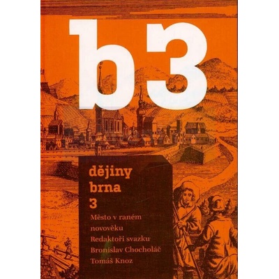 Dějiny Brna 3 - Město v raném novověku | Hana Jordánková, Ludmila Sulitková, Bronislav Chocholáč, Tomáš Knoz