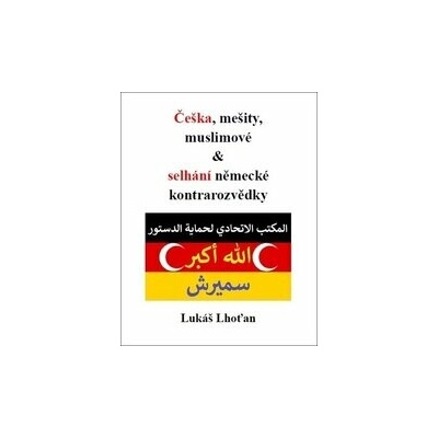 Češka, mešity, muslimové & selhání německé kontrarozvědky Lukáš Lhoťan