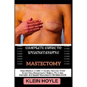 COMPLETE GUIDE TO UNDERSTANDING MASTECTOMY | KLEIN HOYLE (2024)