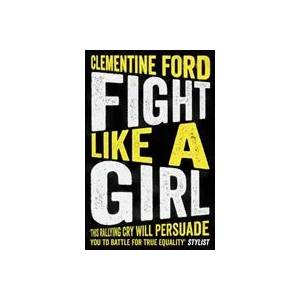 Fight Like A Girl | Clementine Ford (ISBN: 9781786076038)