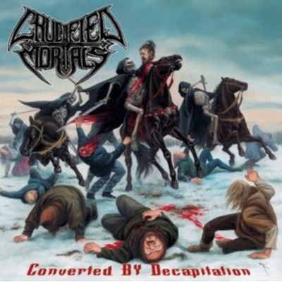 Crucified Mortals - Converted By Decapitation CD