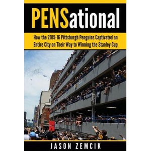 PENSational: How The 2015-16 Pittsburgh Penguins Captivated an Entire City on Their Way to Winning the Stanley Cup | Jason Zemcik (ISBN: 9781539390855)